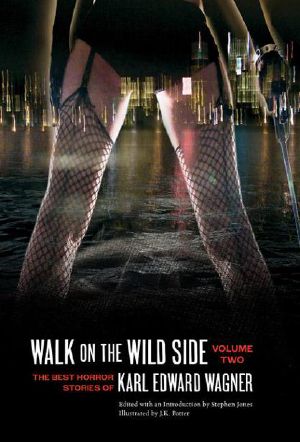 [The Best Horror Stories 02] • Walk on the Wild Side · the Best Horror Stories by Karl Edward Wagner, Vol 2